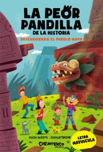 La peor pandilla de la historia. Descubriendo el pueblo Maya
