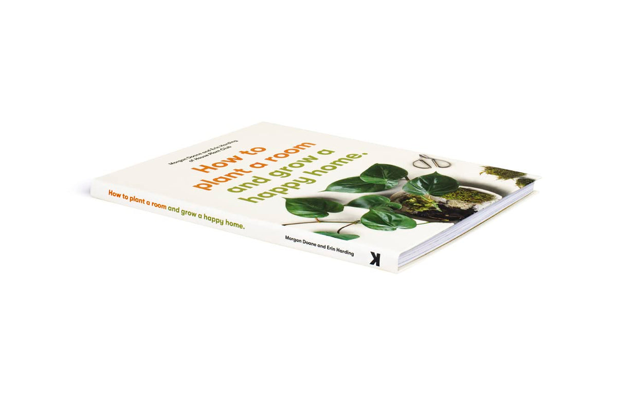How To Plant a Room: And Grow a Happy Home