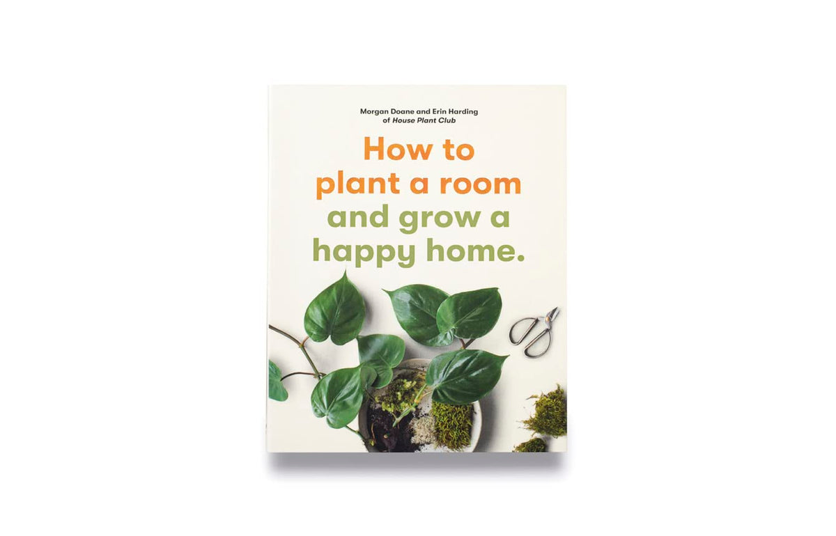 How To Plant a Room: And Grow a Happy Home