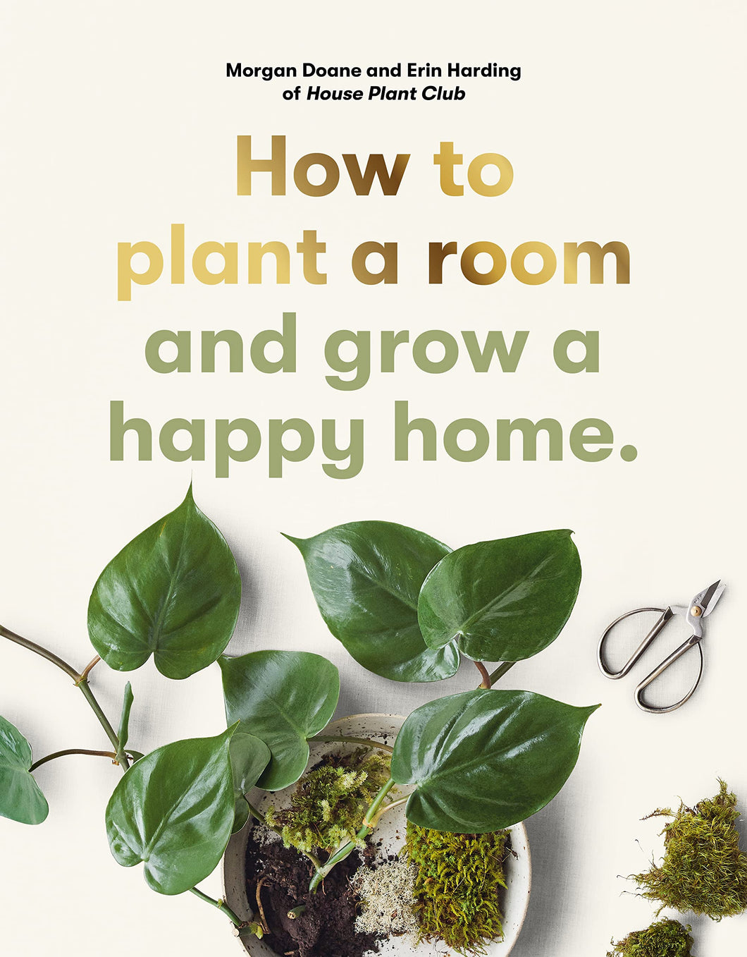 How To Plant a Room: And Grow a Happy Home