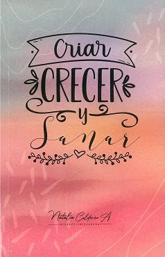 Criar, Crecer y Sanar